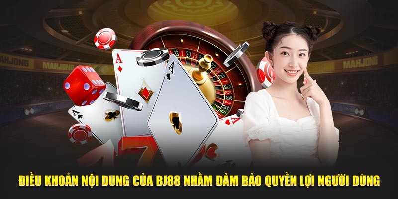 Điều khoản nội dung của BJ88 nhằm đảm bảo quyền lợi người dùng