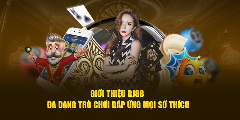 Giới thiệu BJ88 đa dạng trò chơi đáp ứng mọi sở thích