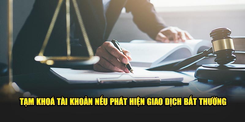 Chúng tôi sẽ khóa tài khoản tạm thời nếu phát hiện giao dịch bất thường