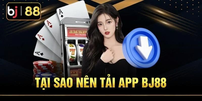 Khi tải App BJ88 người chơi sẽ nhận được những gì?