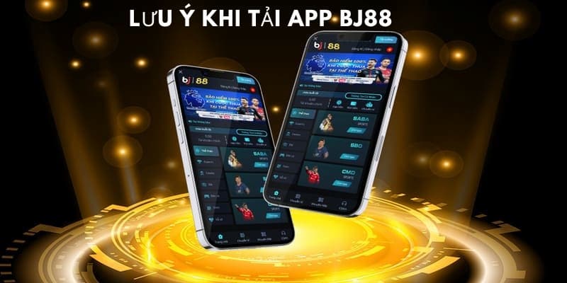 Những lưu ý cần thiết khi tải App BJ88