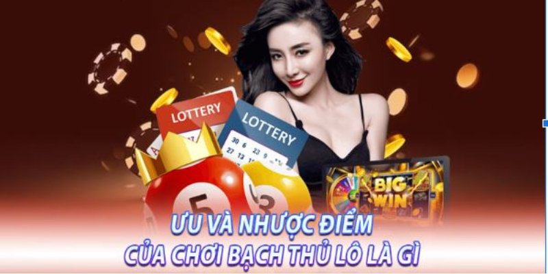 Ưu và nhược điểm của phương thức bắt bạch thủ lô