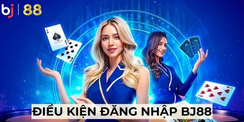 Đăng nhập BJ88 thành công cần các điều kiện gì?