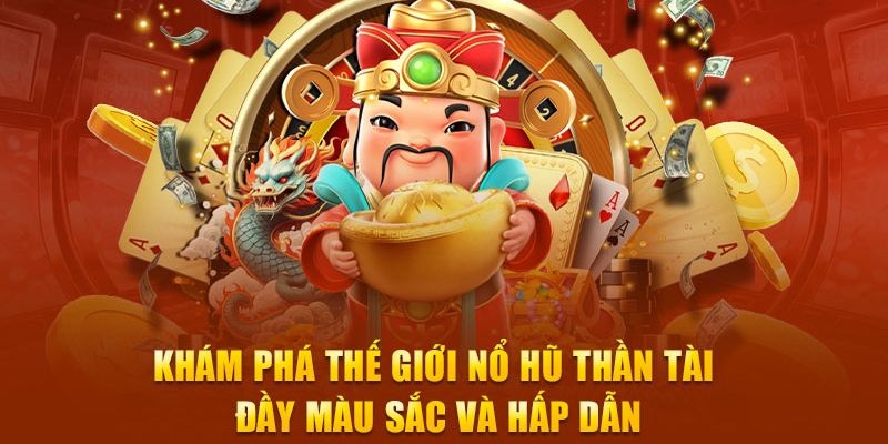 Nổ hũ thần tài mang đến giây phút giải trí đầy hấp dẫn