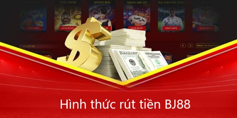 Các phương thức rút tiền phổ biến tại BJ88 