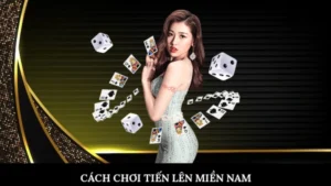 Cách chơi tiến lên miền nam