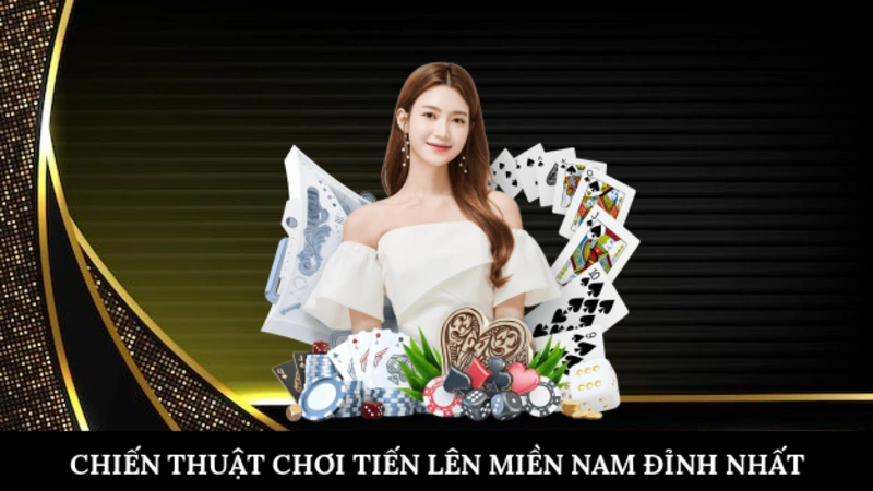 Chiến thuật chơi tiến lên miền nam đỉnh nhất 