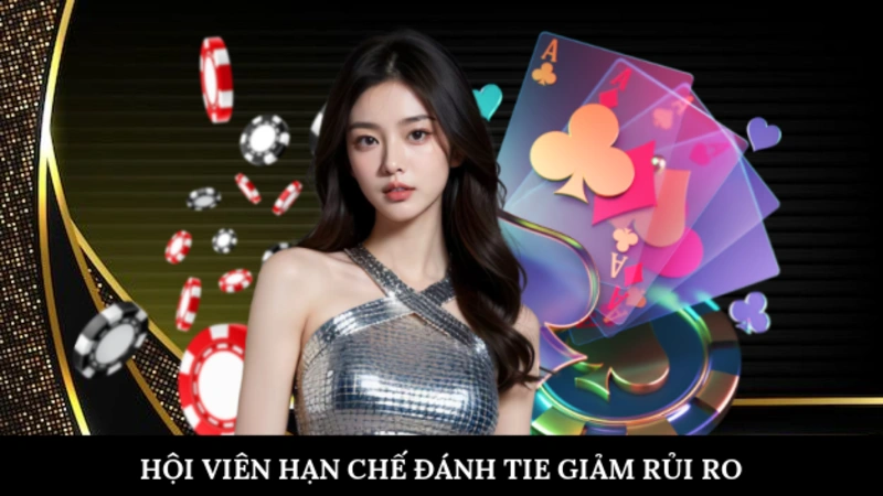 Hội viên hạn chế đánh Tie giảm rủi ro