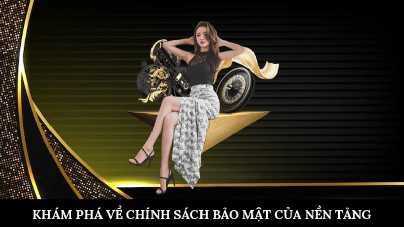 Chính Sách Bảo Mật Khám phá về chính sách bảo mật của nền tảng