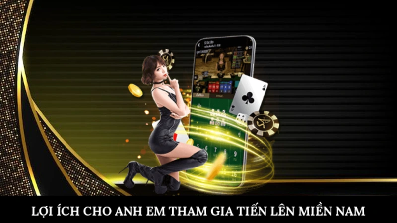 Lợi ích cho anh em tham gia tiến lên miền nam
