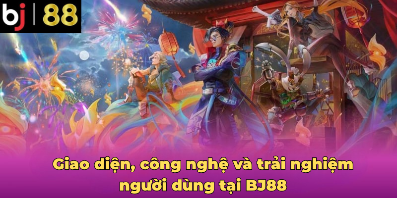 Giao diện, công nghệ và trải nghiệm người dùng tại BJ88