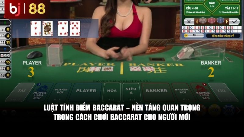 Luật Chơi Baccarat Cho Người Mới Luật tính điểm Baccarat – nền tảng quan trọng trong cách chơi baccarat cho người mới