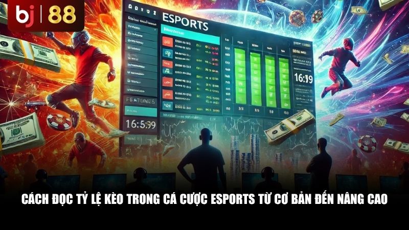 Cách đọc tỷ lệ kèo trong cá cược eSports từ cơ bản đến nâng cao