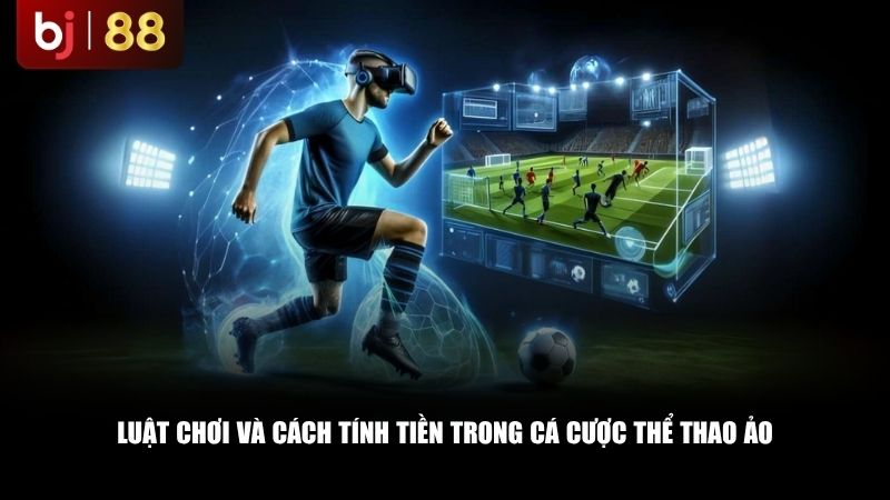 Luật chơi và cách tính tiền trong cá cược thể thao ảo