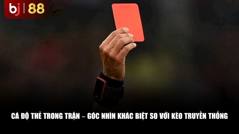 Cá độ thẻ trong trận – Góc nhìn khác biệt so với kèo truyền thống