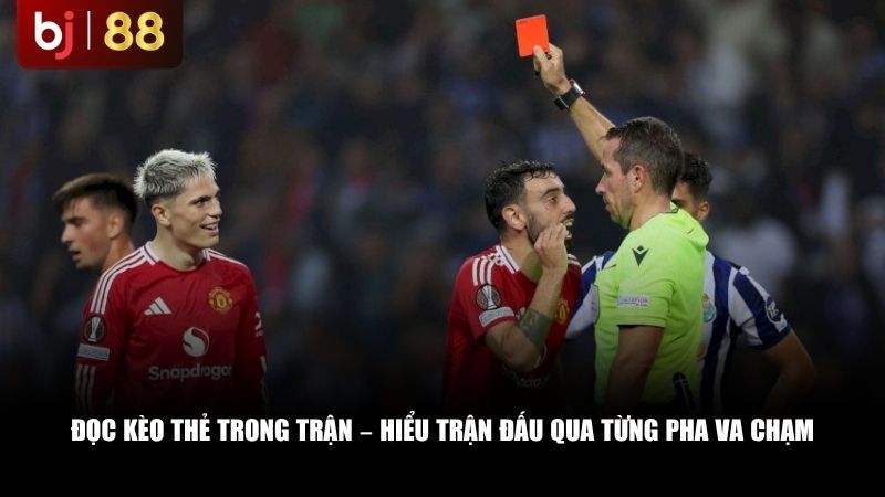 Đọc kèo thẻ trong trận – Hiểu trận đấu qua từng pha va chạm
