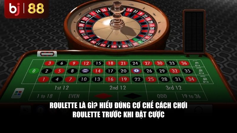 Cách Chơi Roulette Là Gì? Cùng BJ88 Tìm Hiểu Ngay Hiểu đúng cơ chế cách chơi Roulette trước khi đặt cược