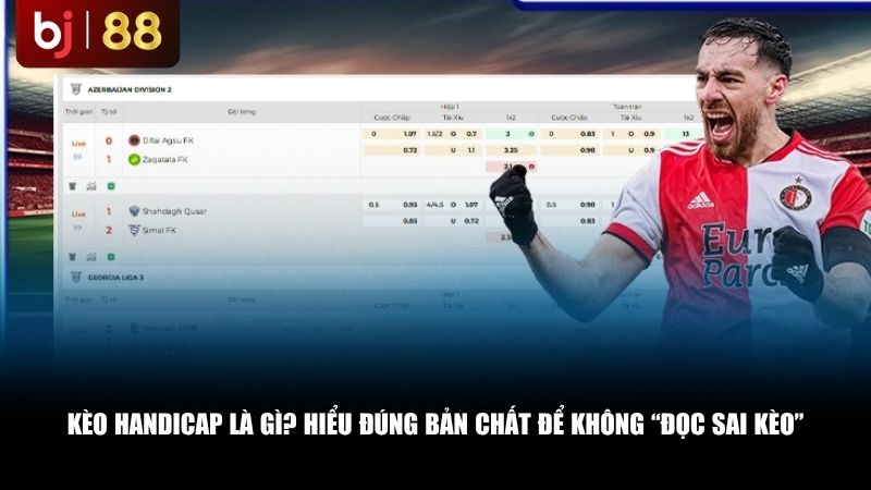 Kèo handicap là gì? Hiểu đúng bản chất để không “đọc sai kèo”