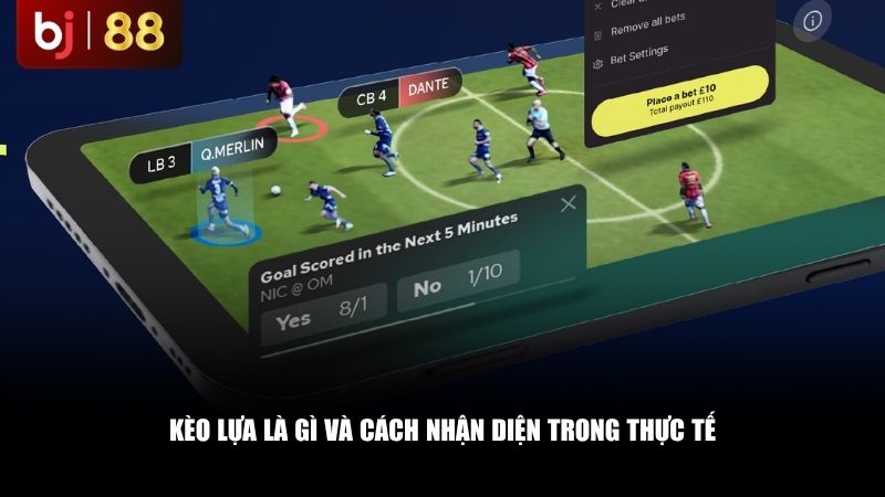 Kèo lựa là gì và cách nhận diện trong thực tế