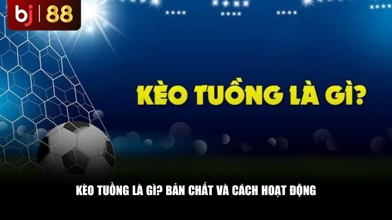 Người chơi cần hiểu rõ kèo tuồng là gì