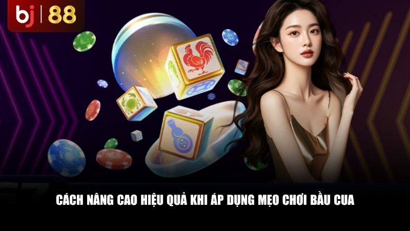 Cách nâng cao hiệu quả khi áp dụng mẹo chơi bầu cua