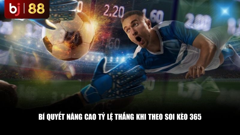 Bí quyết nâng cao tỷ lệ thắng khi theo Soi kèo 365