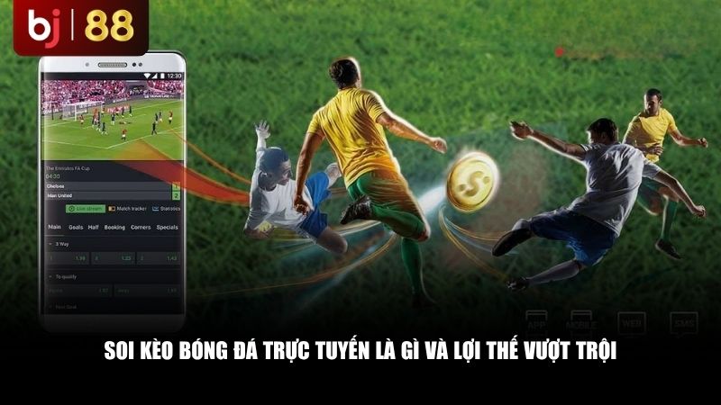 Soi kèo bóng đá trực tuyến là gì và lợi thế vượt trội