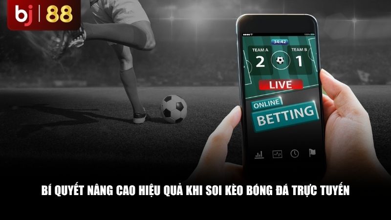 Bí quyết nâng cao hiệu quả khi soi kèo bóng đá trực tuyến