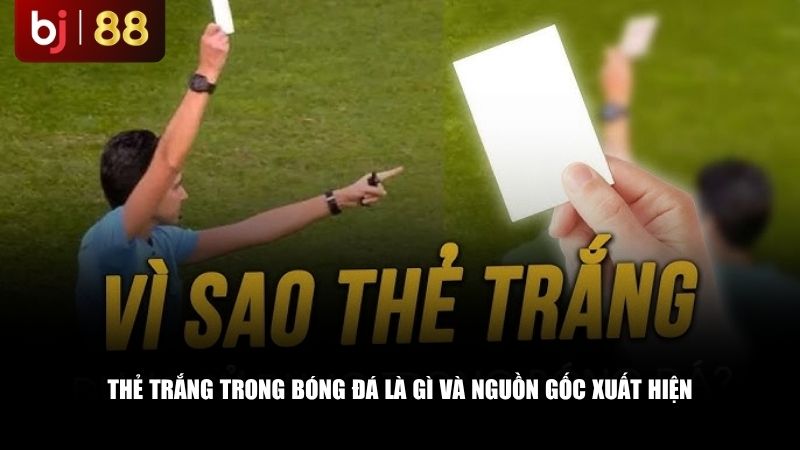 Thẻ trắng trong bóng đá là gì và nguồn gốc xuất hiện