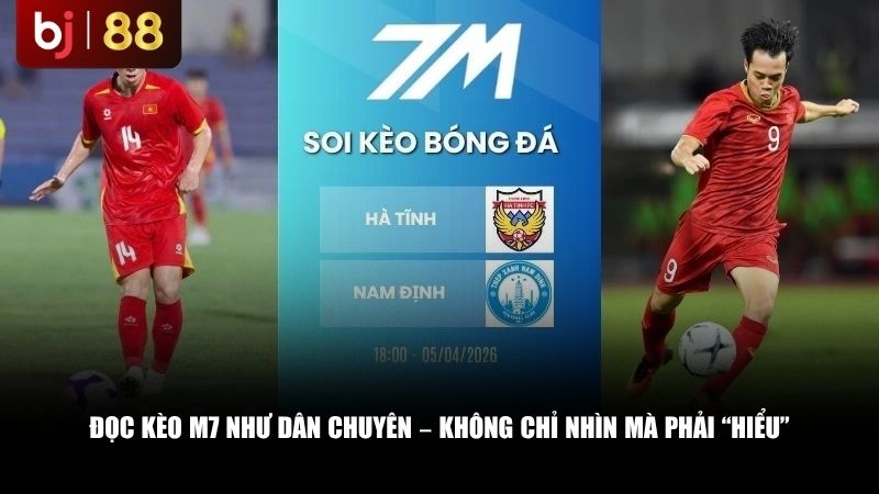 Đọc kèo M7 như dân chuyên – không chỉ nhìn mà phải “hiểu”